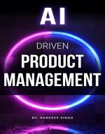 AI Driven Product Management: Innovate with Intelligence - Book Cover