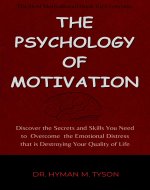 The Psychology of Motivation: Learn how to let go of the past, look forward to the future, become more enthused about your profession and family relationships, and enjoy the freedom of your emotions. - Book Cover