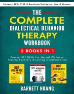 The Complete Dialectical Behavior Therapy Workbook: 3 Books In 1: Proven DBT Skills For Mental Wellness, Trauma Recovery & Lasting Transformation | Conquer ... for Men & Women (Mental Health Therapy) - Book Cover