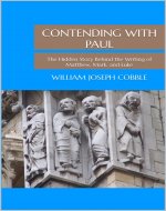 Contending with Paul: The Hidden Story Behind the Writing of Matthew, Mark, and Luke - Book Cover