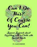 Can I Do This? Of Course You Can!: Lessons Learned About Parenting with a Child with Special Needs - Book Cover