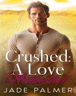 Crushed: A Love Rekindled: A Small Town Second Chance Fake Engagement Romance - Book Cover