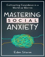 Mastering Social Anxiety: Cultivating Confidence in a World of Worries (Mindset Mastery Manuals) - Book Cover