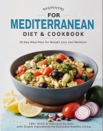 Mediterranean Diet Cookbook for Beginners: Quick & Delicious Recipes with Simple Ingredients for Everyday Healthy Living | 30-Day Meal Plan for Effortless Weight Loss and Lifelong Health - Book Cover