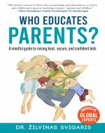Who Educates Parents?: A Mindful Guide to Raising Kind, Secure and Confident Kids: A Philosopher's Insights to Parenting: Navigating Family Dynamics: Child Psychology Books - Book Cover