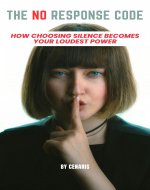 The No Response Code: How Choosing Silence Becomes Your Loudest Power - Book Cover
