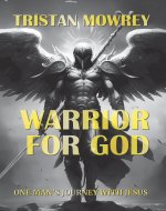 WARRIOR FOR GOD: ONE MAN'S JOURNEY WITH JESUS - Book Cover