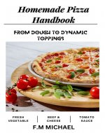 Homemade Pizza Handbook: From Dough to Dynamic Toppings - Book Cover