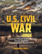 U.S. Civil War Book: Unknown history and personal heroic accounts every American should know - Book Cover