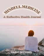 Mindful Medicine: A Reflective Health Journal - Book Cover