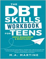 DBT Skills Workbook for Teens - Anger Management: Develop Essential Coping Skills To Manage Angry Outbursts And Gain Self Control Through Effective Self-Regulation Techniques - Book Cover