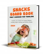 Snacks Board Book - First Cookbook for Toddlers: Healthy, Easy...