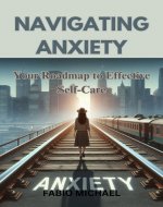 Navigating Anxiety: Your Roadmap to Effective Self-Care - Book Cover