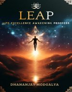 LEAP: Life Excellence Awakening Process : Mastering the Art of Personal and Professional Success using Proven Techniques and Timeless Wisdom - Book Cover