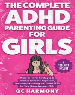 The Complete ADHD Parenting Guide for Girls: Discover Proven Strategies to Enhance Emotional Regulation, Executive Functioning, and Social Skills for Your ... Child. (Positive Parenting Book 2) - Book Cover
