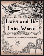 Elara and the Fairy World: Adventures in the Enchanted Forest - Book Cover