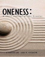 Oneness: Peace, Love, Unity : A Short Concept Of The Creator - Book Cover