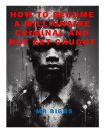 How to Become a Millionaire Criminal and Not Get Caught (THE CRIMINAL TRUTH Book 1) - Book Cover
