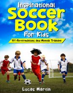 Inspirational Soccer Book For Kids: 101 Positive Affirmations to Foster...