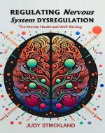 Regulating Nervous System Dysregulation: A Step-by-Step Guide to Reverse Mental Health and Promote Well-being - Book Cover
