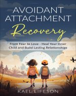 Avoidant Attachment Recovery : From Fear to Love - Heal Your Inner Child and Build Lasting Relationships - Book Cover