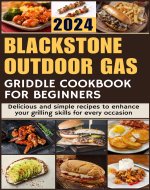 Blackstone Outdoor Gas Griddle Cookbook for Beginners : Delicious and...