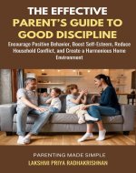 The Effective Parent's Guide to Good Discipline: Encourage Positive Behavior, Boost Self-Esteem, Reduce Household Conflict, and Create a Harmonious Home Environment (Parenting made Simple) - Book Cover