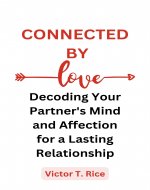 CONNECTED BY LOVE: Decoding Your Partner's Mind and Affection for a Lasting Relationship - Book Cover