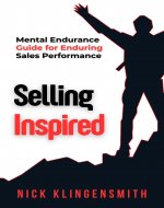 Selling, Inspired!: A Mental Endurance Guide For Enduring Sales Performance - Book Cover