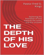 THE DEPTH OF HIS LOVE: Exploring the heartbeat of God towards the saved and the unsaved - Book Cover