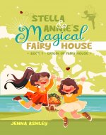 Stella & Annie's Magical Fairy House: Book One: Origin of Fairy House - Book Cover