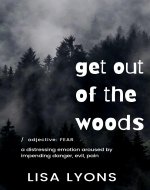 Get Out of The Woods: Terrifying encounters in the woods with bigfoot, aliens, skinwalkers, dogmen... - Book Cover