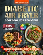 Diabetic Air Fryer Cookbook for Beginners: Healthy, Easy, Low-Glycemic &...