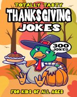 Thanksgiving Joke Book for Kids: 300 Totally Tasty Thanksgiving Riddles for Kids (Biggest Joke Books for Kids) - Book Cover