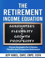 The Retirement Income Equation: Proven Strategies For Secure, Flexible, and...