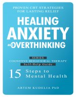 Healing Anxiety and Overthinking: Proven CBT Strategies for Lasting Relief (Cognitive Behavioral Therapy Self-Help Guide: 15 Steps to Mental Health Book 1) - Book Cover