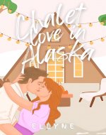 Chalet love in Alaska: Illustrated Edition - Book Cover