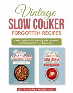 Vintage Slow Cooker Forgotten Recipes: A Retro Cookbook That Will Bring Back Memorable and Delicious Meals From Bygone Days (Vintage and retro recipe collections) - Book Cover