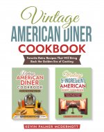 Vintage American Diner Cookbook: Favorite Retro Recipes That Will Bring Back the Golden Era of Cooking (Vintage and retro recipe collections) - Book Cover