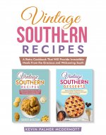 Vintage Southern Recipes: A Retro Cookbook That Will Provide Irresistible...