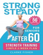 Strong & Steady After 60: Strength Training Simple 2-Week Plan...