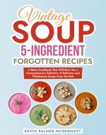 Vintage Soup 5-Ingredient Forgotten Recipes: A Retro Cookbook That Will...