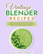 Vintage Blender Recipes: Blend It Any Way You Want With...