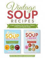 Vintage Soup Recipes: A Retro Cookbook That Provides a Plethora of Tasty and Forgotten Soups (Vintage and retro recipe collections) - Book Cover