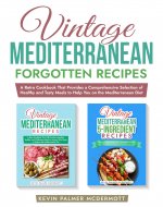 Vintage Mediterranean Forgotten Recipes: A Retro Cookbook That Provides a Comprehensive Selection of Healthy and Tasty Meals to Help You on the Mediterranean ... Diet (Vintage and retro recipe collections) - Book Cover