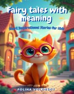 Fairy Tales with Meaning: Short Inspirational Stories for Kids: Bedtime...