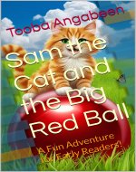 Sam the Cat and the Big Red Ball : A Fun Adventure for Early Readers! ( A cat children's book) (Sam the Cat Adventures) - Book Cover