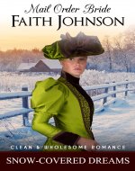 Mail Order Bride: Snow-Covered Dreams: Clean and Wholesome Western Historical Romance (Winter Mail Order Brides) - Book Cover