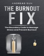 The Burnout Fix: The Boundary Code to Manage Stress and...