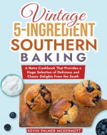 Vintage 5-Ingredient Southern Baking: A Retro Cookbook That Provides a...